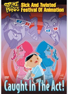 Spike & Mike's Sick & Twisted Festival of Animation: Caught In the Act!