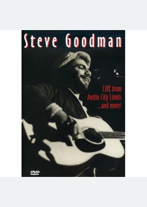 Steve Goodman: Live From Austin City Limits & More
