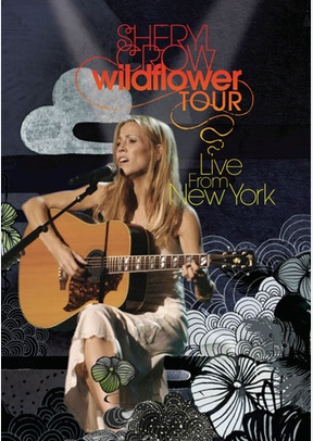 Sheryl Crow: Wildflower Tour Live From New York