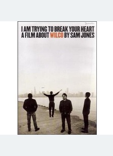 I Am Trying To Break Your Heart A Film About Wilco