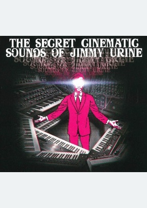 Secret Cinematic Sounds of Jimmy Urine