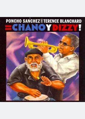 Poncho Sanchez And Terence Blanchard = Chano y Dizzy!