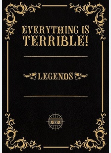 Everything Is Terrible! - Legends