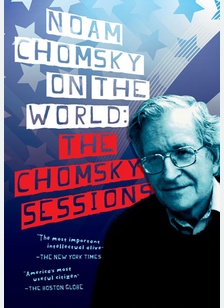 Noam Chomsky On The World: The Chomsky Sessions