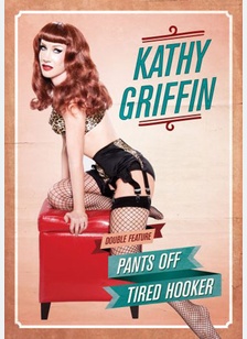 Kathy Griffin: Pants Off & Tired Hooker
