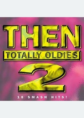 THEN:TOTALLY OLDIES 2