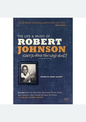 The Life & Music Of Robert Johnson: Can't You Hear The Wind Howl