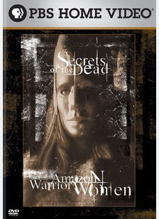Secrets Of The Dead: Amazon Warrior Women
