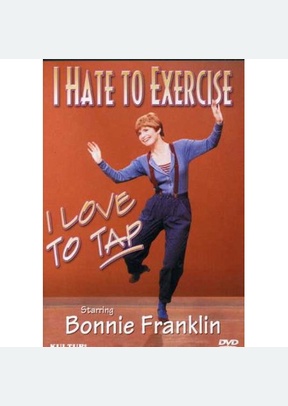 I Hate to Exercise, I Love to Tap