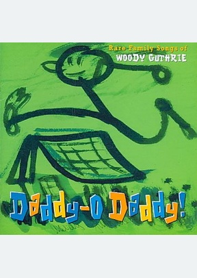 Daddy-O Daddy!: Rare Family Songs Of Woody Guthrie