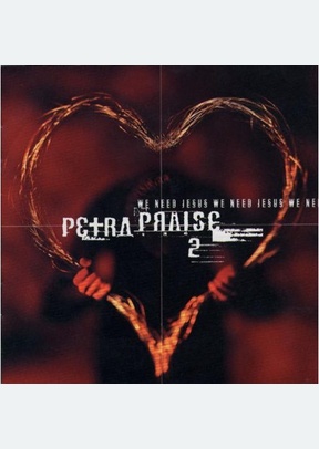 PETRA PRAISE V.2:WE NEED JESUS